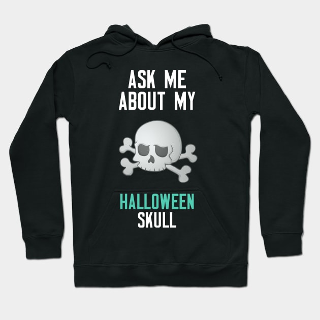 Ask Me About My Halloween Skull Hoodie by cleverth